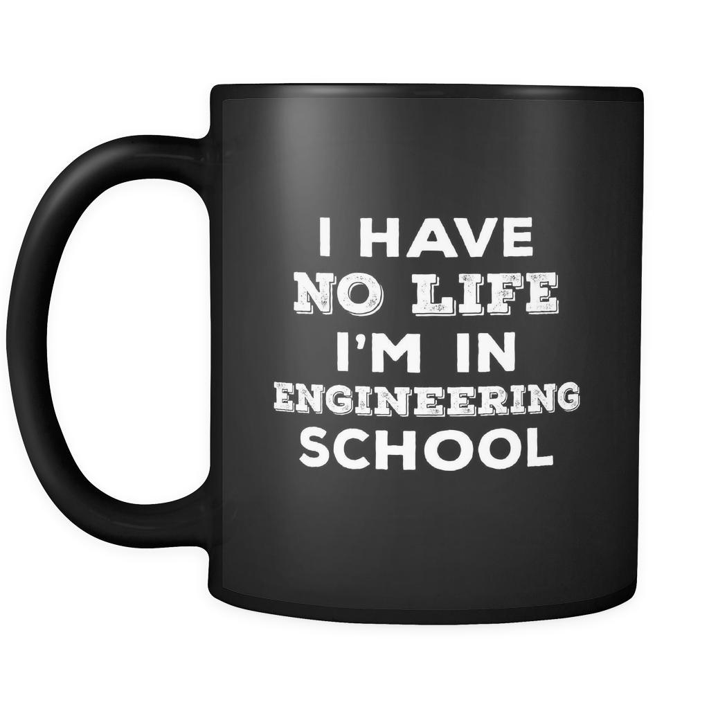 Engineering School I Have No Life I'm In Engineering School 11oz Black Mug-Drinkware-Teelime | shirts-hoodies-mugs