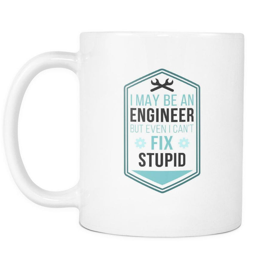 Engineers cup - Engineer Even I can't fix Stupid-Drinkware-Teelime | shirts-hoodies-mugs
