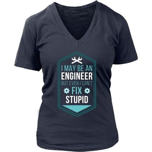 Engineers T Shirt - I may be an Engineer but even I can't fix Stupid-T-shirt-Teelime | shirts-hoodies-mugs