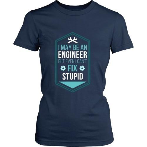Engineers T Shirt - I may be an Engineer but even I can't fix Stupid-T-shirt-Teelime | shirts-hoodies-mugs