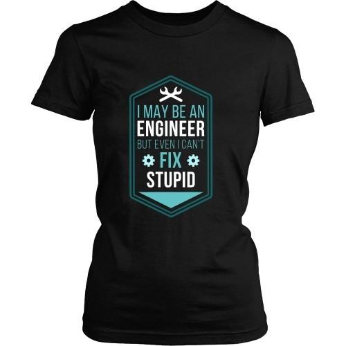 Engineers T Shirt - I may be an Engineer but even I can't fix Stupid-T-shirt-Teelime | shirts-hoodies-mugs