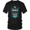 Engineers T Shirt - I may be an Engineer but even I can't fix Stupid-T-shirt-Teelime | shirts-hoodies-mugs