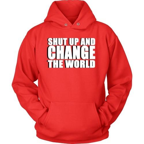 Entrepreneurs T Shirt - Shut up and change the world-T-shirt-Teelime | shirts-hoodies-mugs