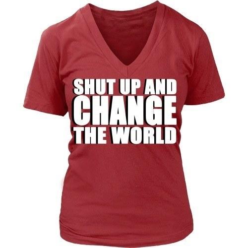 Entrepreneurs T Shirt - Shut up and change the world-T-shirt-Teelime | shirts-hoodies-mugs