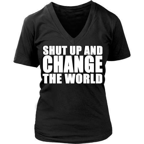 Entrepreneurs T Shirt - Shut up and change the world-T-shirt-Teelime | shirts-hoodies-mugs