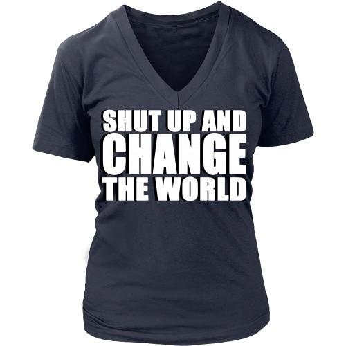 Entrepreneurs T Shirt - Shut up and change the world-T-shirt-Teelime | shirts-hoodies-mugs