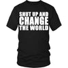 Entrepreneurs T Shirt - Shut up and change the world-T-shirt-Teelime | shirts-hoodies-mugs