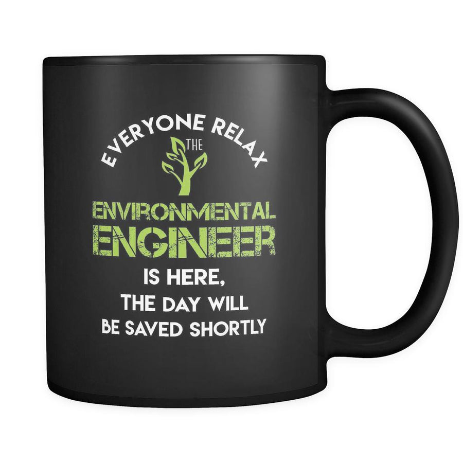 Environmental Engineer - Everyone relax the Environmental Engineer is here, the day will be save shortly - 11oz Black Mug-Drinkware-Teelime | shirts-hoodies-mugs