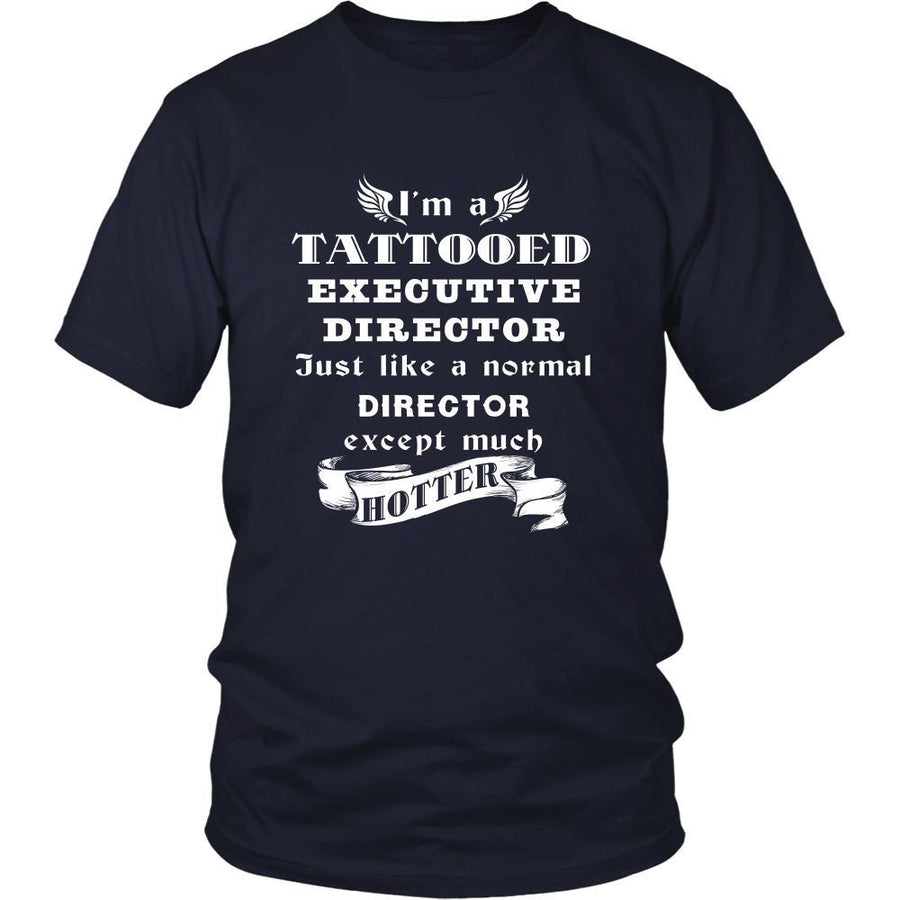 Executive Director - I'm a Tattooed Executive Director,... much hotter - Profession/Job Shirt-T-shirt-Teelime | shirts-hoodies-mugs