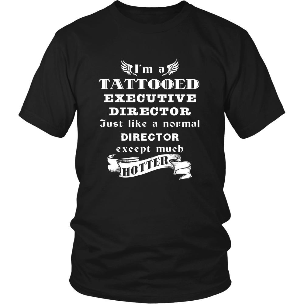 Executive Director - I'm a Tattooed Executive Director,... much hotter - Profession/Job Shirt-T-shirt-Teelime | shirts-hoodies-mugs