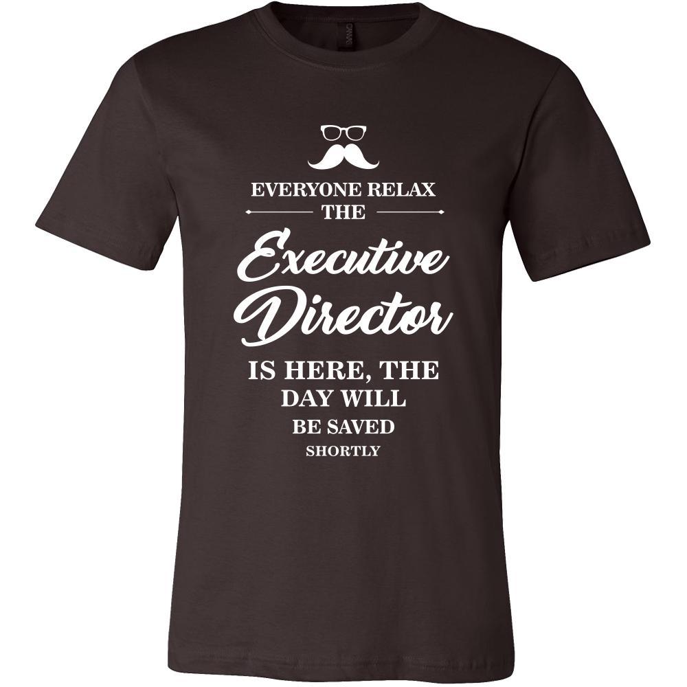 Executive director Shirt - Everyone relax the Executive director is here, the day will be save shortly - Profession Gift-T-shirt-Teelime | shirts-hoodies-mugs