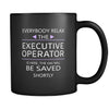 Executive Operator - Everybody relax the Executive Operator is here, the day will be save shortly - 11oz Black Mug-Drinkware-Teelime | shirts-hoodies-mugs