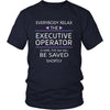 Executive Operator Shirt - Everyone relax the Executive Operator is here, the day will be save shortly - Profession Gift-T-shirt-Teelime | shirts-hoodies-mugs