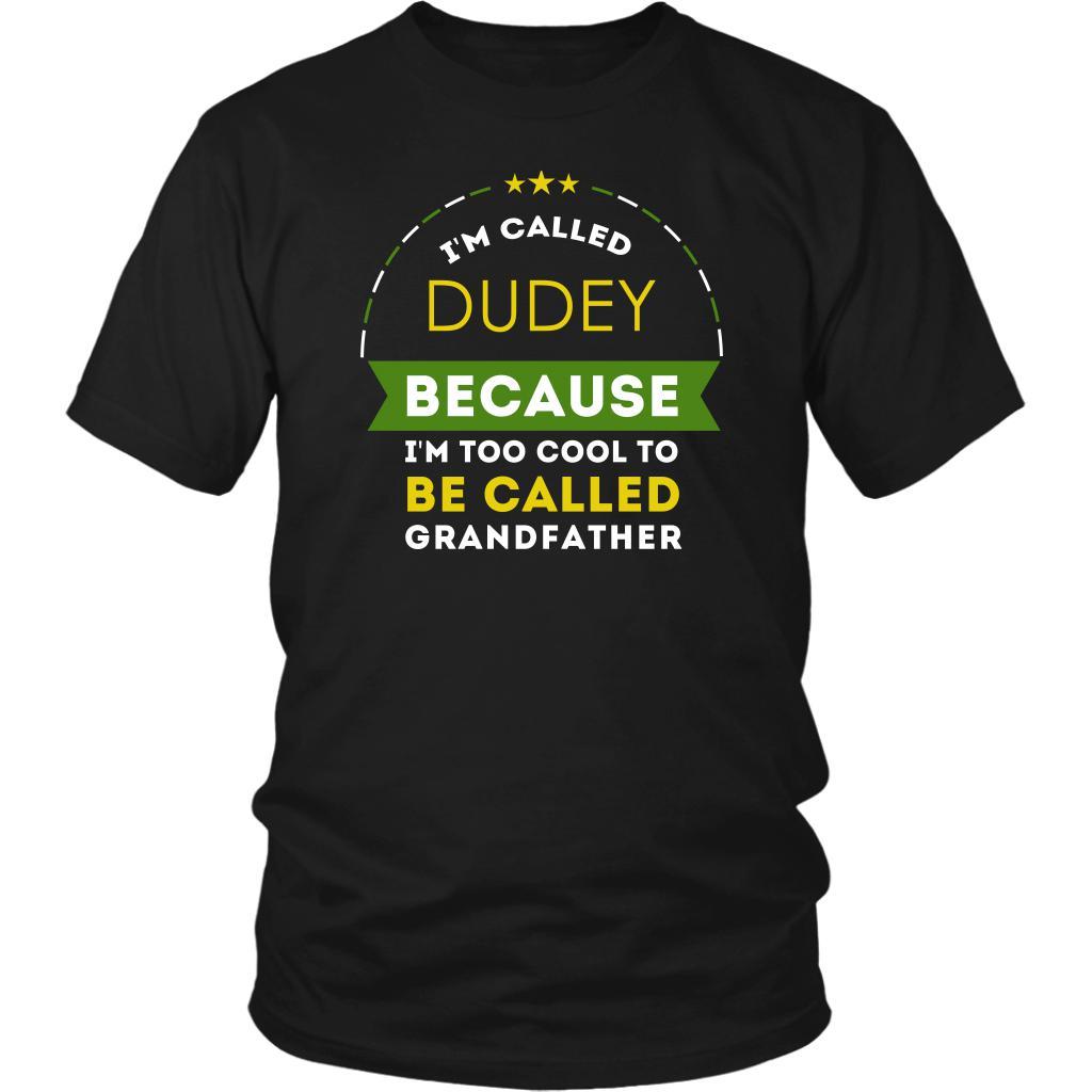 Family T Shirt - I'm called Dudey because I'm too cool to be called Grandfather-T-shirt-Teelime | shirts-hoodies-mugs