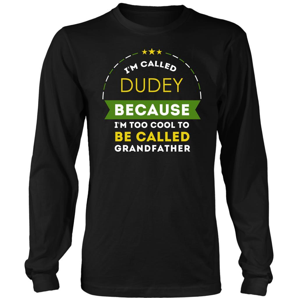 Family T Shirt - I'm called Dudey because I'm too cool to be called Grandfather-T-shirt-Teelime | shirts-hoodies-mugs