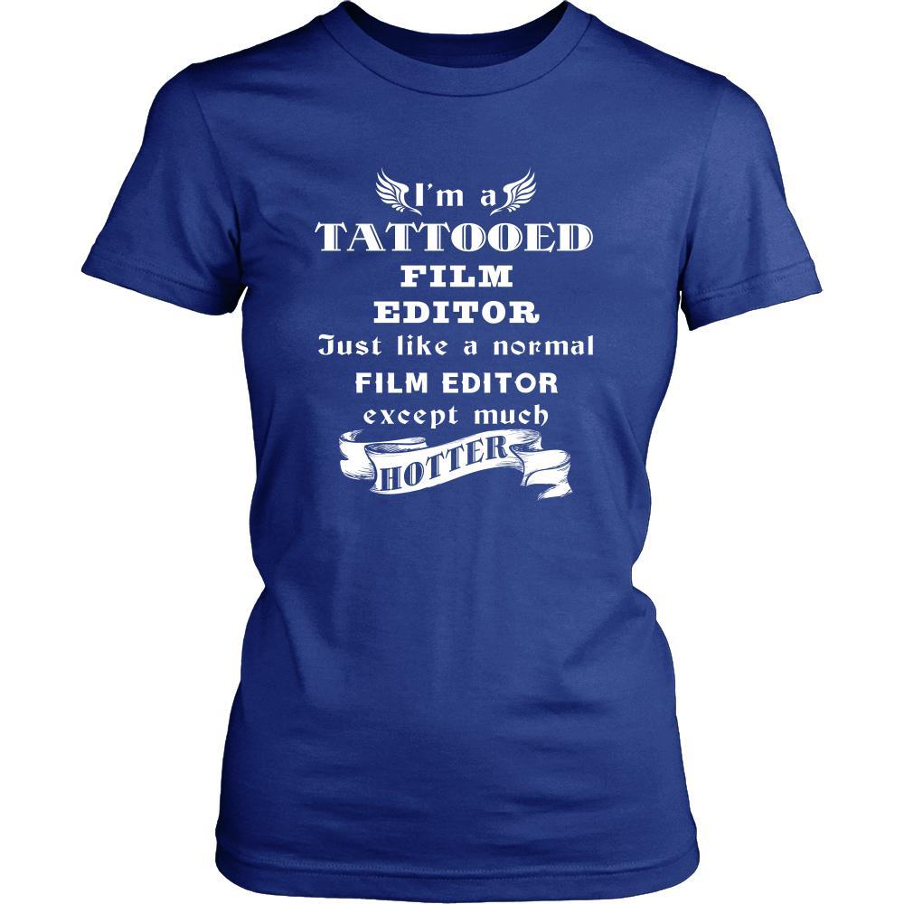 Film Editor - I'm a Tattooed Film Editor,... much hotter - Profession/Job Shirt-T-shirt-Teelime | shirts-hoodies-mugs