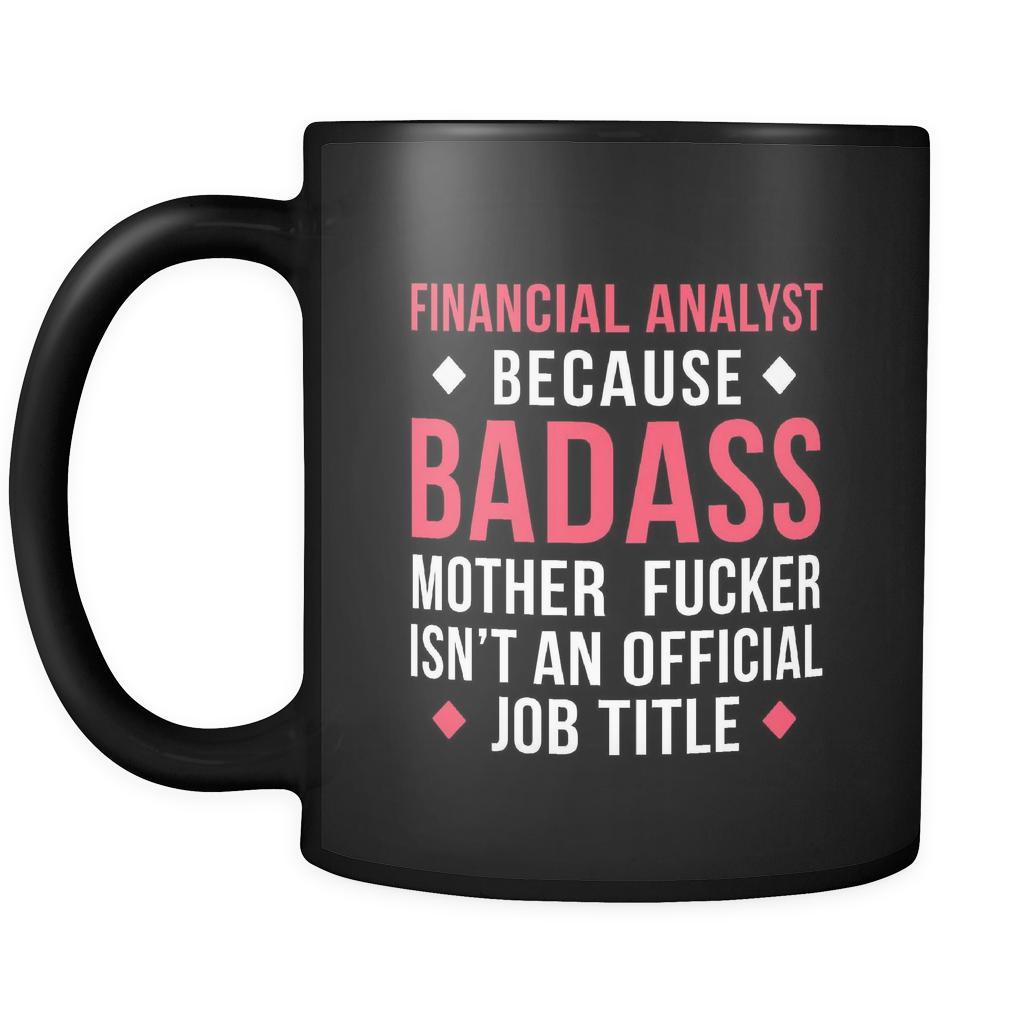 Financial analyst Financial analyst because badass mother fucker isn't an official job title 11oz Black Mug-Drinkware-Teelime | shirts-hoodies-mugs