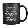 Financial Analyst I May Be Wrong But I Highly Doubt It I'm Financial Analyst 11oz Black Mug-Drinkware-Teelime | shirts-hoodies-mugs