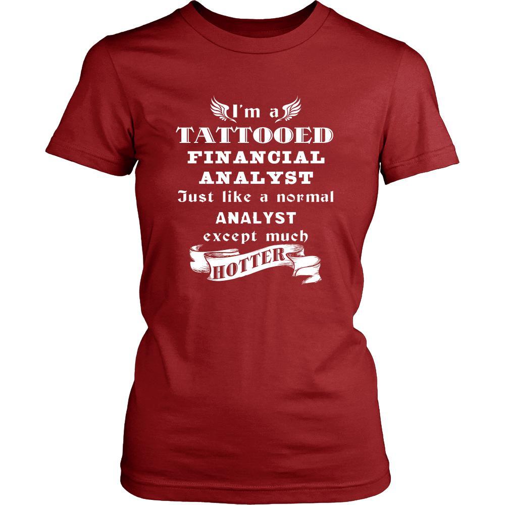 Financial Analyst - I'm a Tattooed Financial Analyst,... much hotter - Profession/Job Shirt-T-shirt-Teelime | shirts-hoodies-mugs
