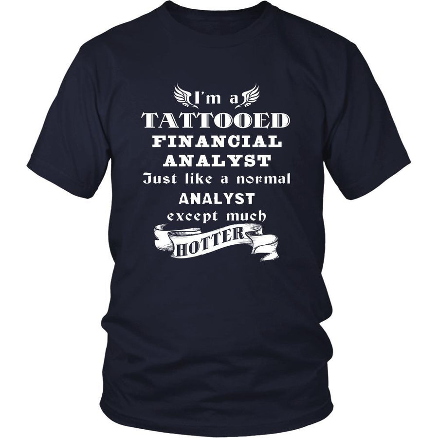 Financial Analyst - I'm a Tattooed Financial Analyst,... much hotter - Profession/Job Shirt-T-shirt-Teelime | shirts-hoodies-mugs