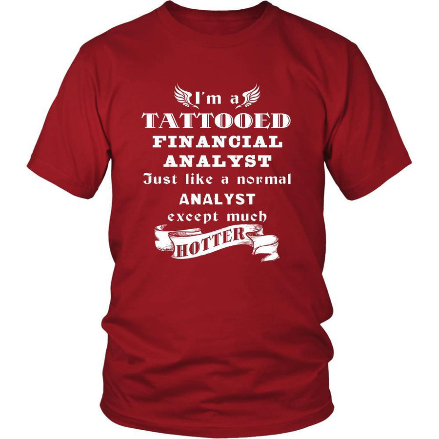 Financial Analyst - I'm a Tattooed Financial Analyst,... much hotter - Profession/Job Shirt-T-shirt-Teelime | shirts-hoodies-mugs