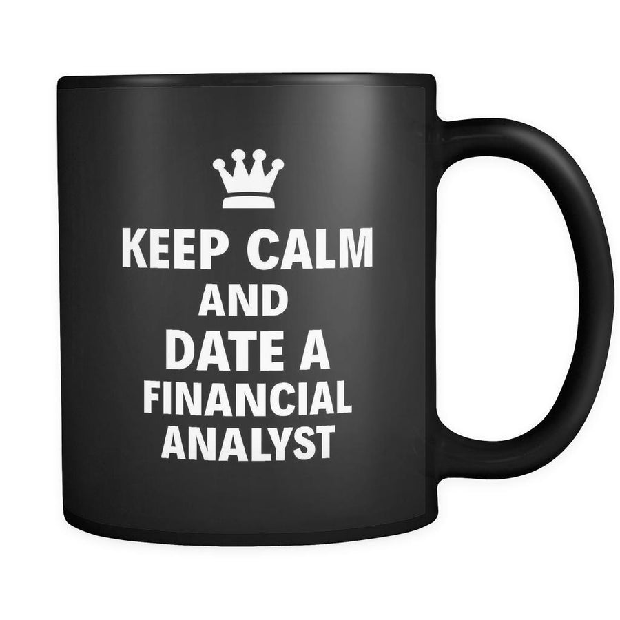 Financial Analyst Keep Calm And Date A "Financial Analyst" 11oz Black Mug-Drinkware-Teelime | shirts-hoodies-mugs