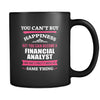 Financial Analyst You can't buy happiness but you can become a Financial Analyst and that's pretty much the same thing 11oz Black Mug-Drinkware-Teelime | shirts-hoodies-mugs