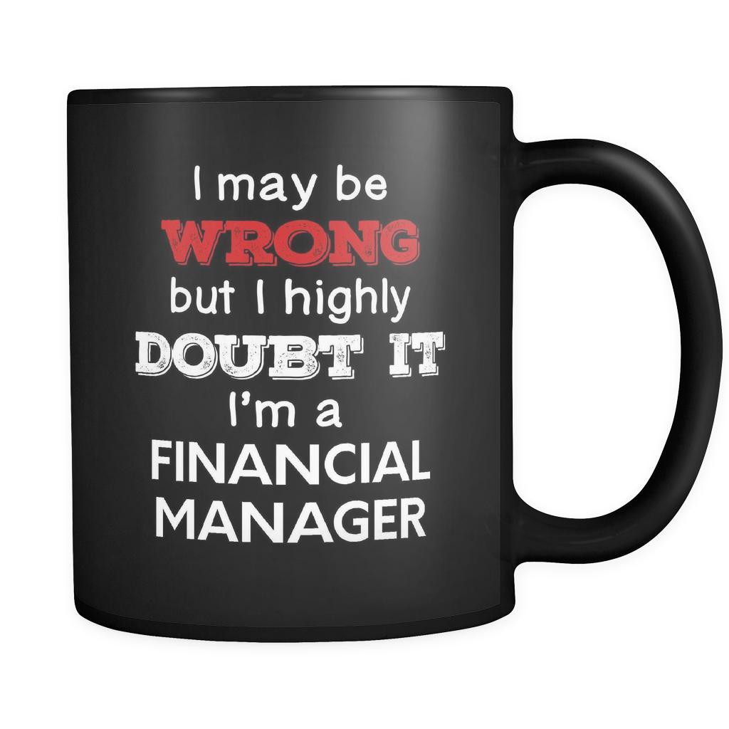 Financial Manager I May Be Wrong But I Highly Doubt It I'm Financial Manager 11oz Black Mug-Drinkware-Teelime | shirts-hoodies-mugs