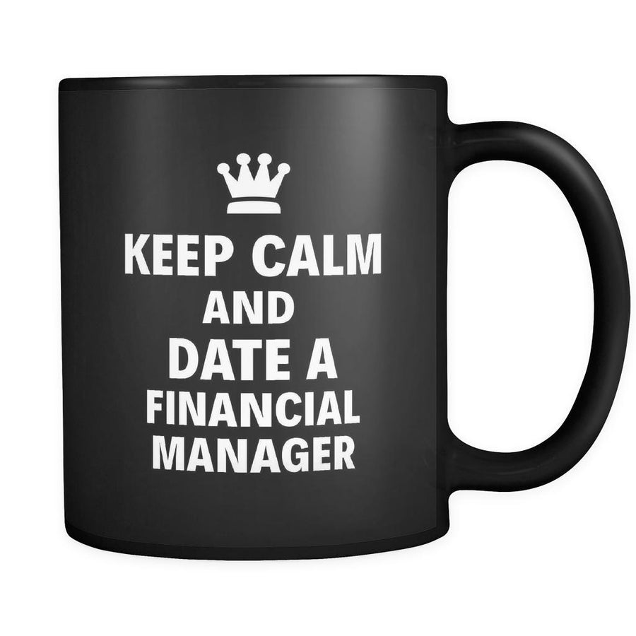 Financial Manager Keep Calm And Date A "Financial Manager" 11oz Black Mug-Drinkware-Teelime | shirts-hoodies-mugs