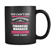 Financial Manager You can't buy happiness but you can become a Financial Manager and that's pretty much the same thing 11oz Black Mug-Drinkware-Teelime | shirts-hoodies-mugs