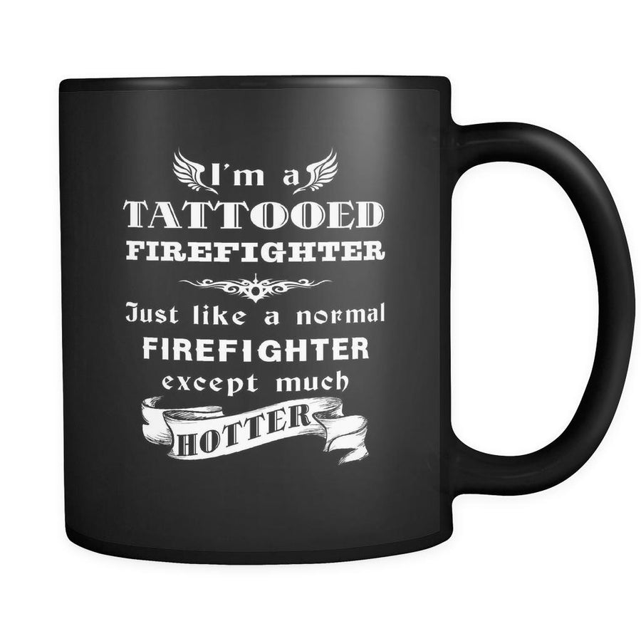 Firefighter - I'm a Tattooed Firefighter Just like a normal Firefighter except much hotter - 11oz Black Mug-Drinkware-Teelime | shirts-hoodies-mugs
