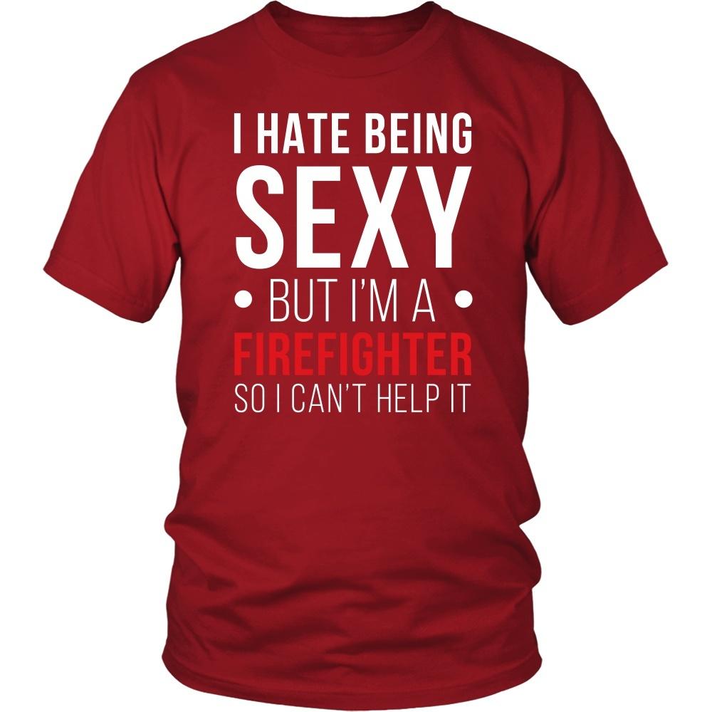 Firefighter T Shirt - I hate being sexy but I'm a Firefighter so I can't help it-T-shirt-Teelime | shirts-hoodies-mugs