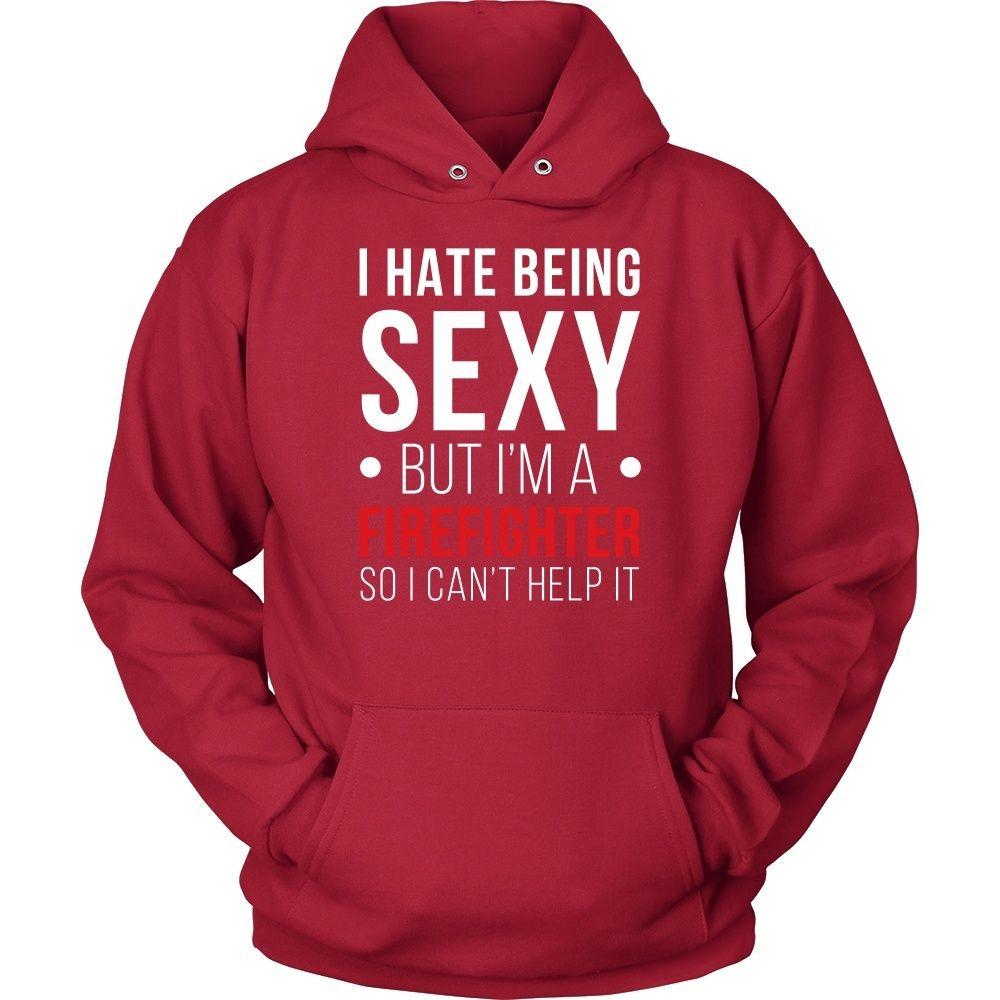 Firefighter T Shirt - I hate being sexy but I'm a Firefighter so I can't help it-T-shirt-Teelime | shirts-hoodies-mugs