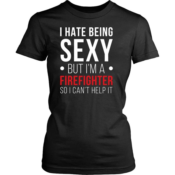 Firefighter Tee - I hate being sexy but I'm a Firefighter - Teelime ...