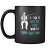 Fishermen To fish or not to fish? What a stupid question! 11oz Black Mug-Drinkware-Teelime | shirts-hoodies-mugs