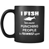 Fishing - I fish because punching people is frowned upon - 11oz Black Mug-Drinkware-Teelime | shirts-hoodies-mugs