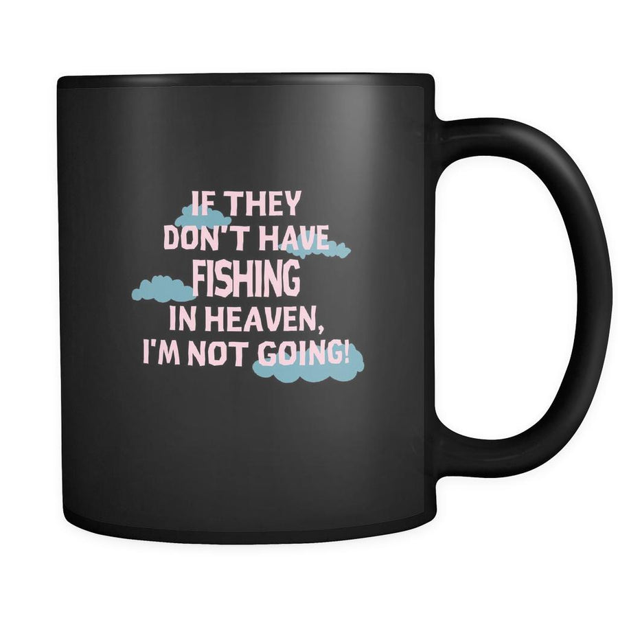 Fishing If they don't have Fishing in heaven I'm not going 11oz Black Mug-Drinkware-Teelime | shirts-hoodies-mugs