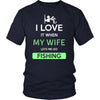 Fishing Shirt - I love it when my wife lets me go Fishing - Hobby Gift-T-shirt-Teelime | shirts-hoodies-mugs