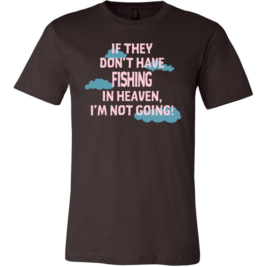 Fishing Shirt - If they don't have Fishing in heaven I'm not going- Hobby Gift-T-shirt-Teelime | shirts-hoodies-mugs