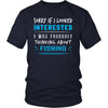 Fishing Shirt - Sorry If I Looked Interested, I think about Fishing - Hobby Gift-T-shirt-Teelime | shirts-hoodies-mugs