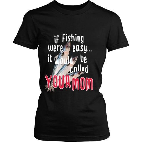 Fishing T Shirt - If Fishing were easy... it would be called your mom-T-shirt-Teelime | shirts-hoodies-mugs