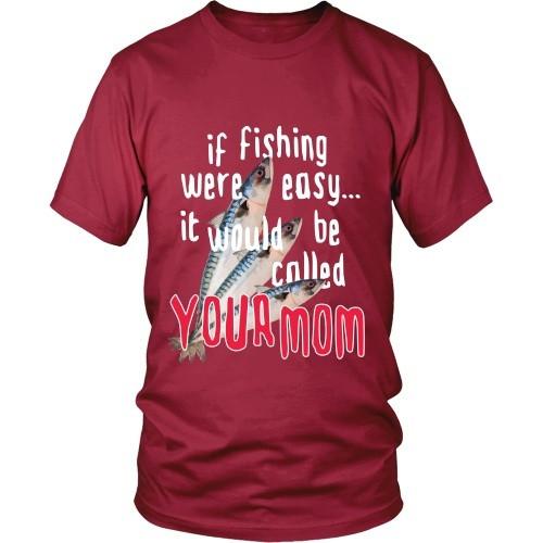 Fishing T Shirt - If Fishing were easy... it would be called your mom-T-shirt-Teelime | shirts-hoodies-mugs