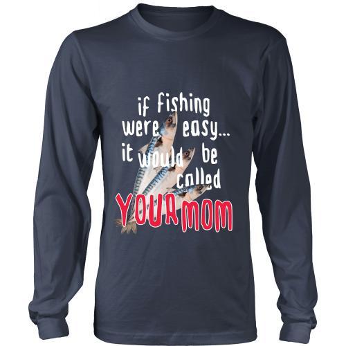 Fishing T Shirt - If Fishing were easy... it would be called your mom-T-shirt-Teelime | shirts-hoodies-mugs