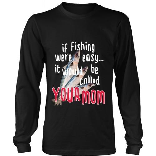 Fishing T Shirt - If Fishing were easy... it would be called your mom-T-shirt-Teelime | shirts-hoodies-mugs
