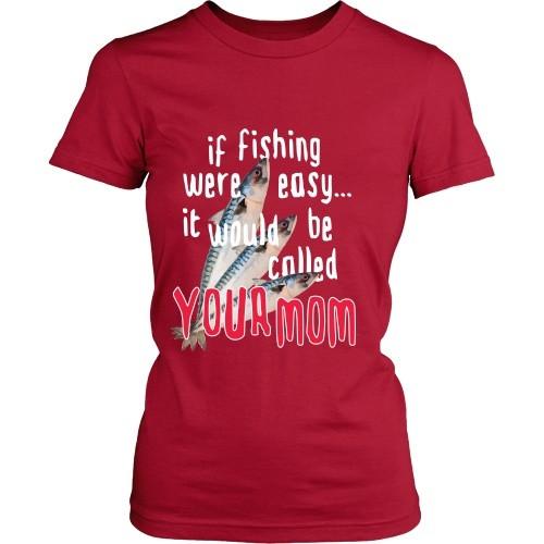 Fishing T Shirt - If Fishing were easy... it would be called your mom-T-shirt-Teelime | shirts-hoodies-mugs