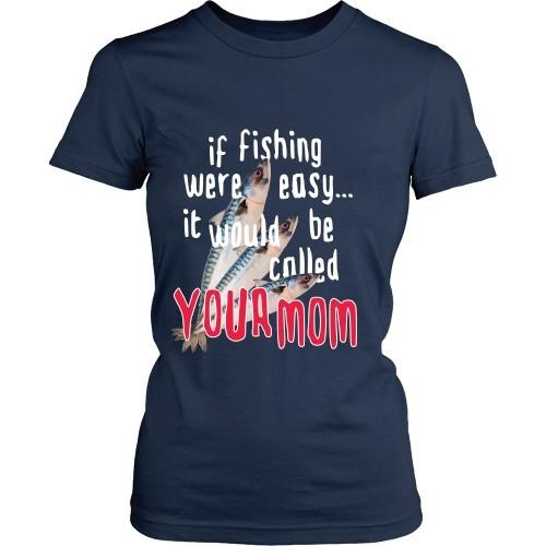 Fishing T Shirt - If Fishing were easy... it would be called your mom-T-shirt-Teelime | shirts-hoodies-mugs
