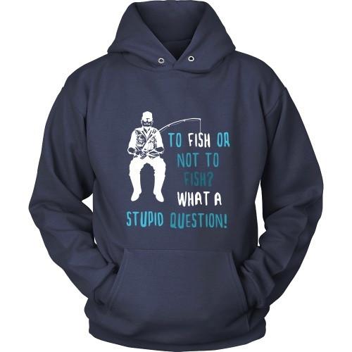 Fishing T Shirt - To Fish or not to Fish? What a stupid question!-T-shirt-Teelime | shirts-hoodies-mugs
