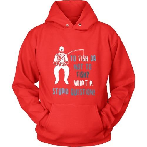 Fishing T Shirt - To Fish or not to Fish? What a stupid question!-T-shirt-Teelime | shirts-hoodies-mugs