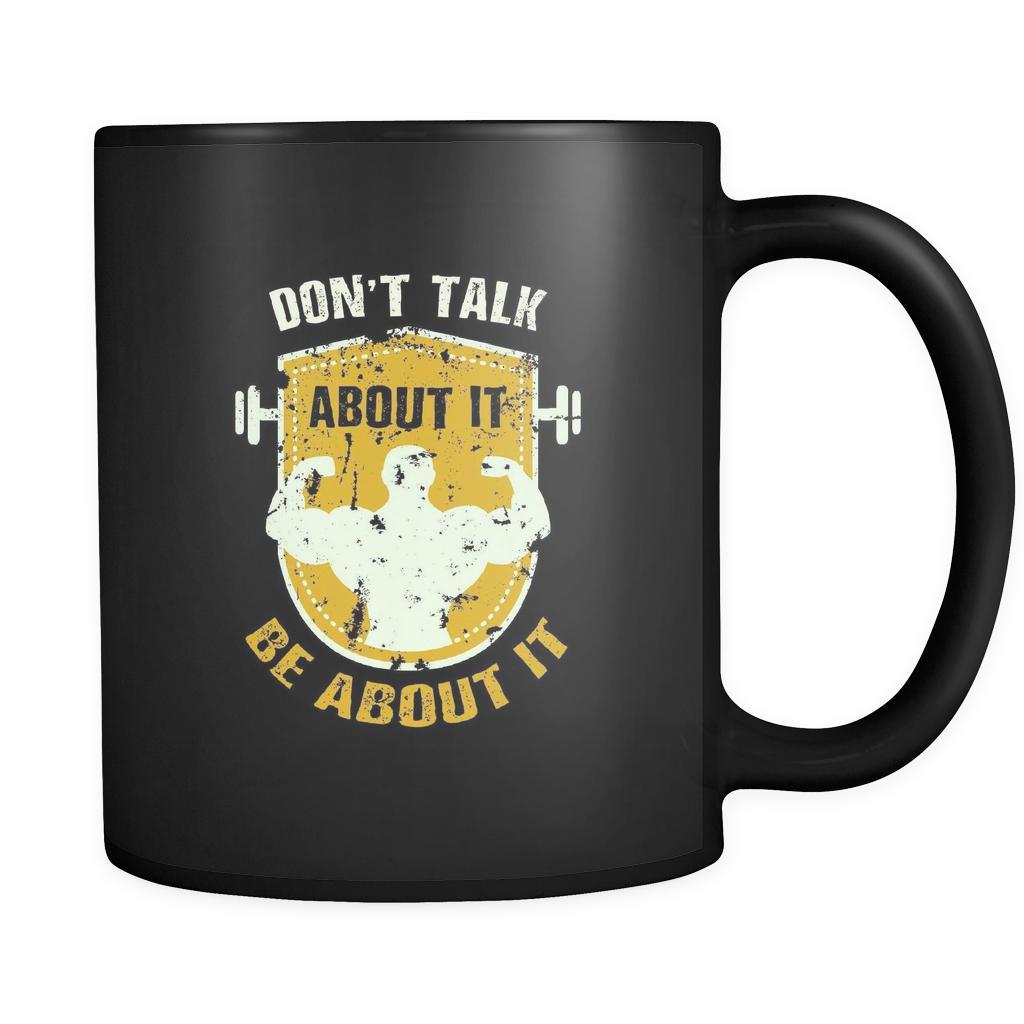 Fitness Don't talk about it be about it 11oz Black Mug-Drinkware-Teelime | shirts-hoodies-mugs