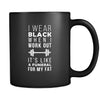 Fitness I wear black when I work out it's like a funeral for my fat 11oz Black Mug-Drinkware-Teelime | shirts-hoodies-mugs